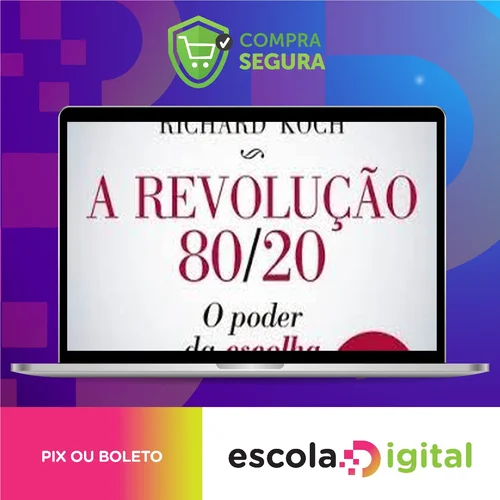 A Revolução 80/20: O Poder da Escolha - Richard Koch