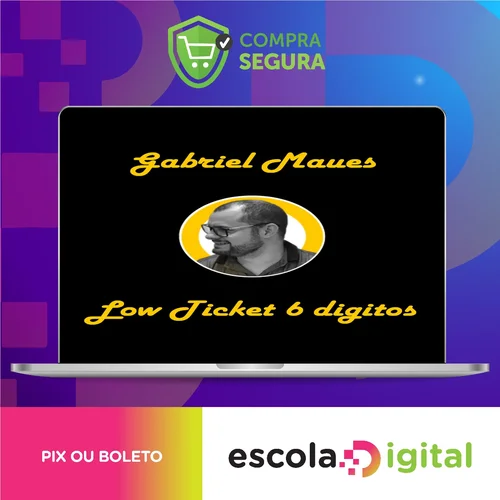 Low Ticket de 6 Digitos - Gabriel Maues