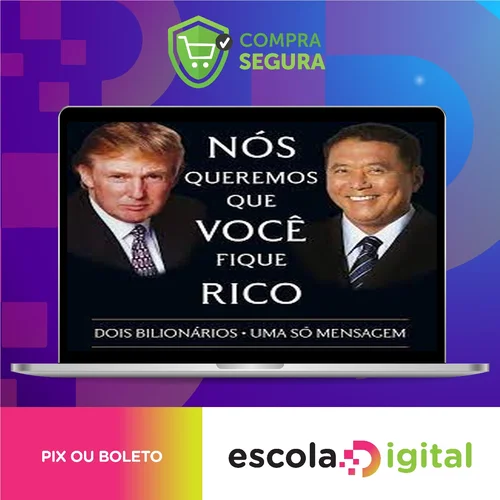 Nós Queremos Que Voce Fique Rico - Robert Kiyosaki, Donald Trump