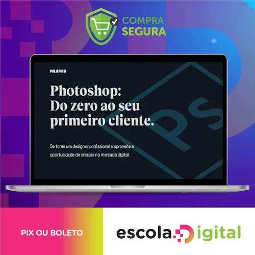 Photoshop: Do Zero ao Seu Primeiro Cliente - Felipe Pavani