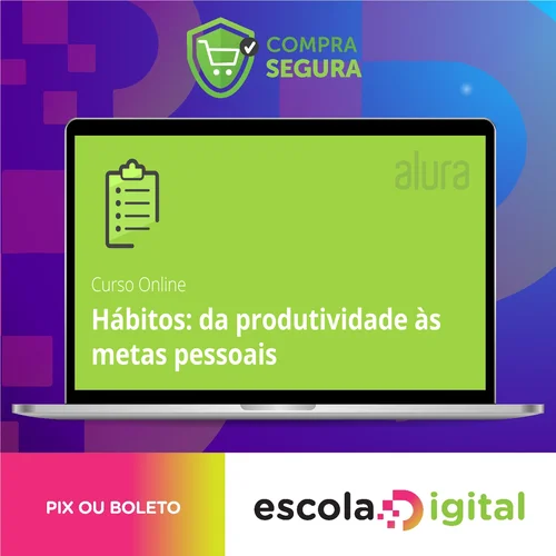 Hábitos de Produtividade para Metas Pessoais - Alura