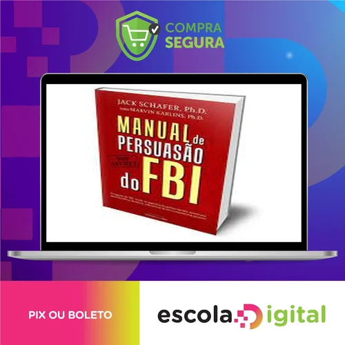 Manual de Persuasão do FBI - Jack Shafer e Marvin Karlins