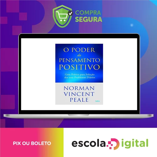 O Poder do Pensamento Positivo: Guia Prático Para Solução Dos Seus Problemas - Norman V. Peale