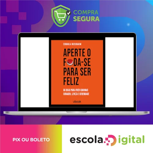 Ubook: Aperte O Foda-se Para Ser Feliz 66 Dicas Para Viver Com Mais Coragem, Leveza E Serenidade - Cordula Nussbaum