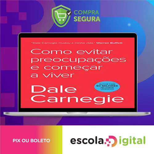 Como Parar de Se Preocupar e Começar a Viver - Dale Carnegie