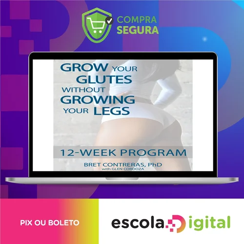 Grow Your Glutes Without Growing Your Legs: 12-Week Program - Bret Contreras [INGLÊS]