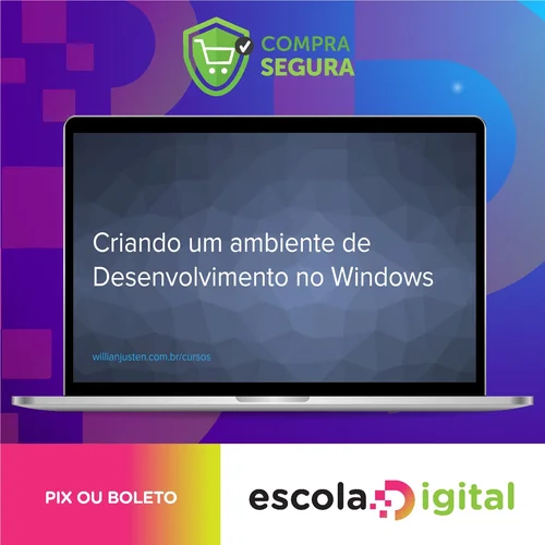 Curso Criando um Ambiente de Desenvolvimento no Windows - Willian Justen