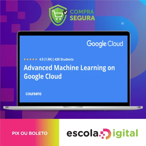 Advanced Machine Learning On Google Cloud - Google Cloud [INGLÊS]