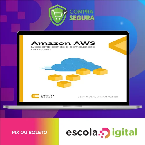 Amazon AWS: Descomplicando a Computação na Nuvem - Editora Casa do Código