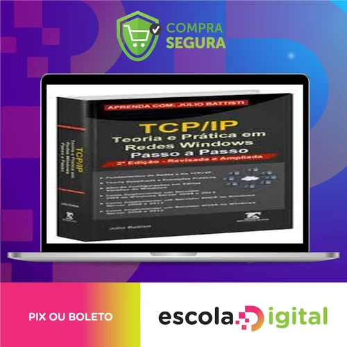 TCP IP: Teoria e Pratica em Redes Windows - Julio Battisti