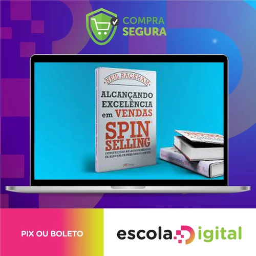 Alcançando Excelência em Vendas: Spin Selling - Neil Rackham